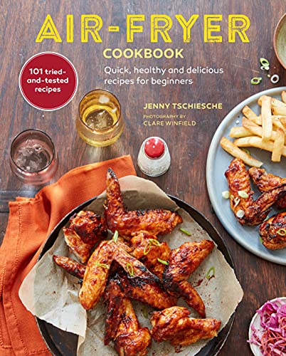 Air fryer Cookbook Quick healthy and delicious recipes for beginners By Jenny Tschiesche