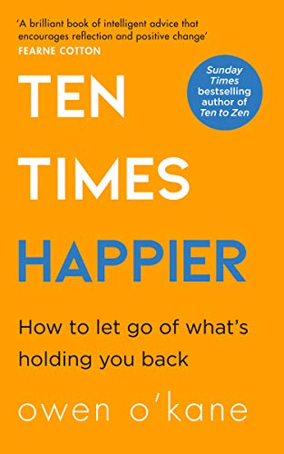 Ten Times Happier  A guide on how to let go of whats holding you back