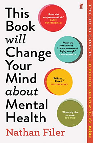 This Book Will Change Your Mind About Mental Health: A journey into the heartland of psychiatry By Nathan Filer