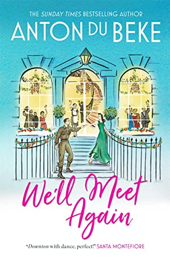 We'll Meet Again: The romantic new novel from Sunday Times bestselling author Anton Du Beke (The Buckingham Hotel)