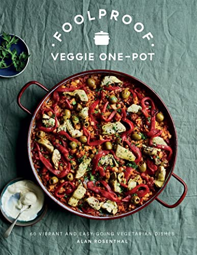 Foolproof Veggie One-Pot: 60 Vibrant and Easy-going Vegetarian Dishes by Alan Rosenthal