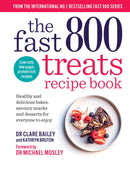 The Fast 800 Treats Recipe Book by Dr Clare Bailey & Dr Michael Mosley: Low-Calorie Desserts & Sweets for Healthy Eating in the Fast 800 Series