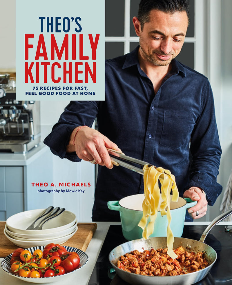 Theos Family Kitchen: 75 recipes for fast, feel good food at home By Theo A. Michaels