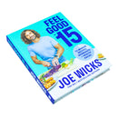 Feel Good in 15: The new how-to guide from best-selling author and fitness coach with tips, tricks and recipes to boost your health and well-being by Joe Wicks