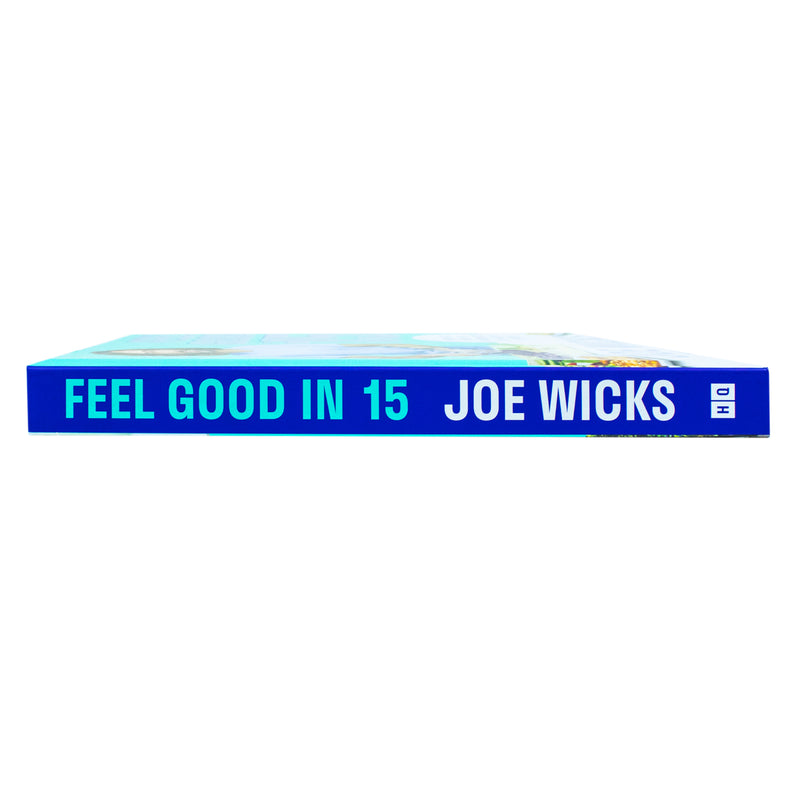 Feel Good in 15: The new how-to guide from best-selling author and fitness coach with tips, tricks and recipes to boost your health and well-being by Joe Wicks