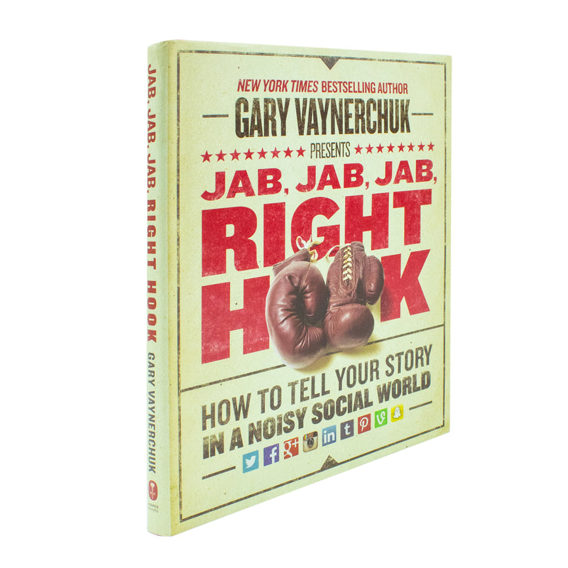 Jab, Jab, Jab, Right Hook: A Hardback Marketing Guide for Business and 12+ Readers in a Noisy Social World by Gary Vaynerchuk