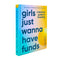 Girls Just Wanna Have Funds: A Feminist Guide to Investing - The Sunday Times Bestseller by Pippa Malmgren