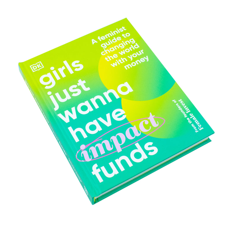 Girls Just Wanna have Impact Funds: A Feminist Guide to Changing the World with Your Money - Non Fiction - Hardback