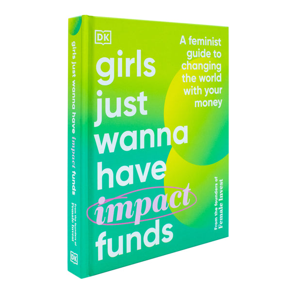 Girls Just Wanna have Impact Funds: A Feminist Guide to Changing the World with Your Money - Non Fiction - Hardback