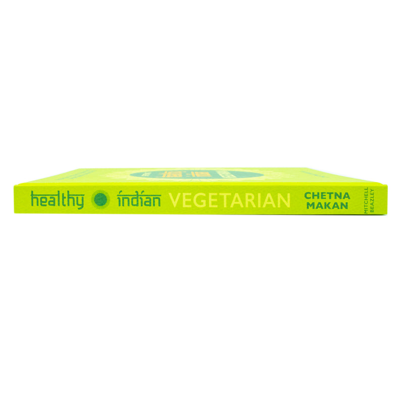 Chetna's Healthy Indian: Vegetarian: Everyday Veg and Vegan Feasts Effortlessly Good for You By Chetna Makan