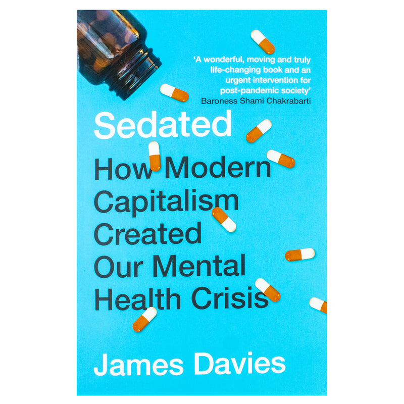 Sedated: How Modern Capitalism Fuels the Mental Health Crisis By James Davies