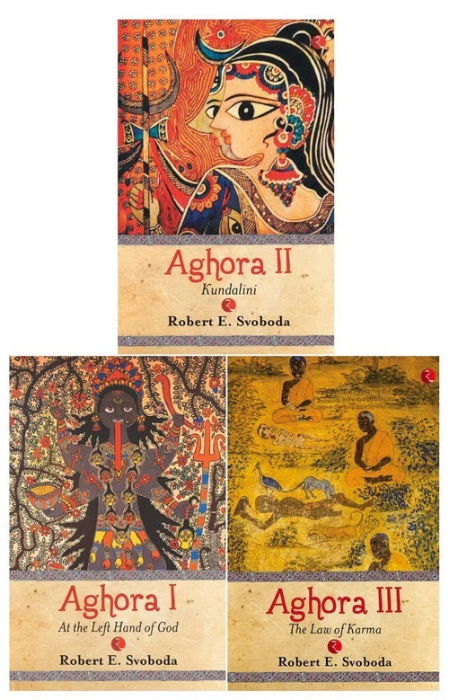 The Aghora Trilogy by Robert E. Svoboda (Volume I, Volume II, Volume III)