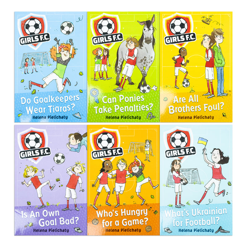 Girls FC Collection 6 Football Books Set by Helena Pielichaty (Do Goalkeepers Wear Tiaras?, Can Ponies Take Penalties?, Are All Brothers Foul?, Is An Own Goal Bad?, Who Hungry for a Game, Waht's Ukrainian for Football?)