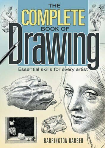 The Complete Book of Drawing: Essential Skills For Every Artist By Bar ...